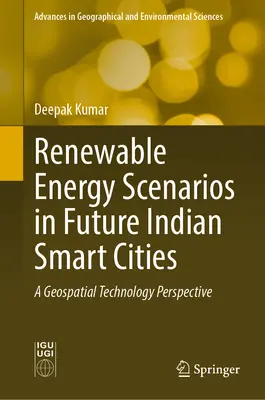 Escenarios de energías renovables en las futuras ciudades inteligentes indias: Una perspectiva de tecnología geoespacial - Renewable Energy Scenarios in Future Indian Smart Cities: A Geospatial Technology Perspective