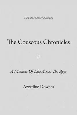 Crónicas del cuscús: Historias de comida, amor y burros de una vida entre culturas - The Couscous Chronicles: Stories of Food, Love, and Donkeys from a Life Between Cultures