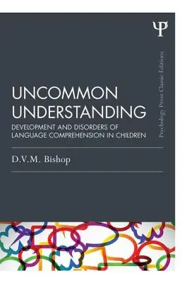 Uncommon Understanding (Edición Clásica): Desarrollo y trastornos de la comprensión del lenguaje en los niños - Uncommon Understanding (Classic Edition): Development and Disorders of Language Comprehension in Children