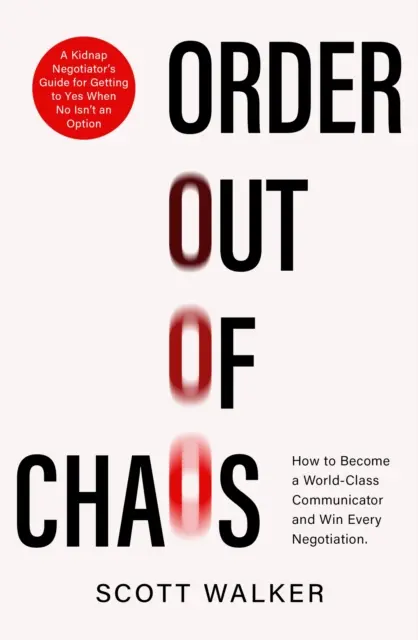 Order Out of Chaos - Guía del negociador de secuestros para la influencia y la persuasión - Order Out of Chaos - A Kidnap Negotiator's Guide to Influence and Persuasion