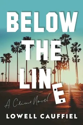 Below the Line: Una novela negra de Hollywood - Below the Line: A Hollywood Crime Novel