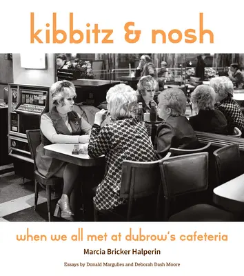 Kibbitz and Nosh: Cuando todos nos conocimos en la cafetería de Dubrow - Kibbitz and Nosh: When We All Met at Dubrow's Cafeteria