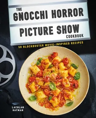 Gnocchi Horror Show Cookbook: 50 recetas inspiradas en películas de éxito - Gnocchi Horror Show Cookbook: 50 Blockbuster Movie-Inspired Recipes