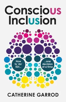 Inclusión consciente: Cómo «hacer» EDI, decisión a decisión - Conscious Inclusion: How to 'do' EDI, one decision at a time