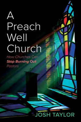 Una iglesia que predica bien: Cómo las iglesias pueden dejar de quemar a sus pastores - A Preach Well Church: How Churches Can Stop Burning Out Pastors