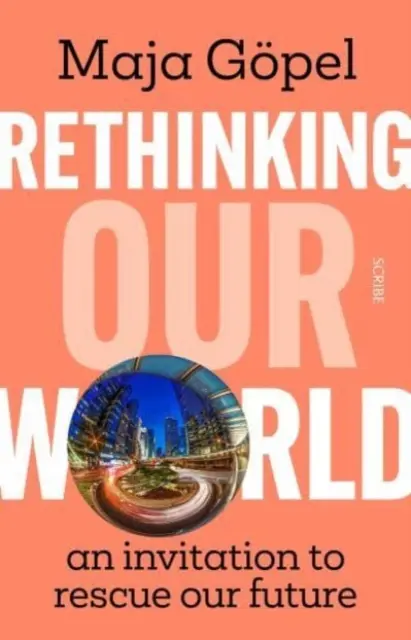 Repensar nuestro mundo: una invitación a rescatar nuestro futuro - Rethinking Our World - an invitation to rescue our future