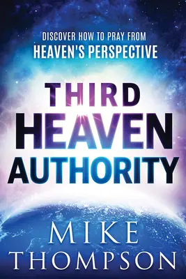 Autoridad del Tercer Cielo: Descubra Cómo Orar Desde La Perspectiva Del Cielo - Third-Heaven Authority: Discover How to Pray from Heaven's Perspective