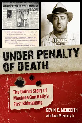Bajo pena de muerte: La historia no contada del primer secuestro de Machine Gun Kelly - Under Penalty of Death: The Untold Story of Machine Gun Kelly's First Kidnapping