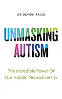 Desenmascarar el autismo: el poder de aceptar nuestra neurodiversidad oculta - Unmasking Autism - The Power of Embracing Our Hidden Neurodiversity