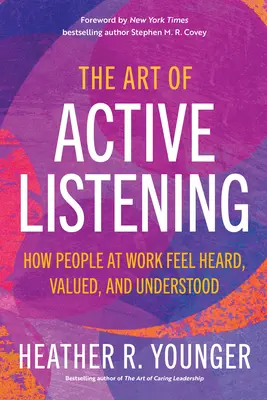 El arte de escuchar activamente: Cómo las personas en el trabajo se sienten escuchadas, valoradas y comprendidas - The Art of Active Listening: How People at Work Feel Heard, Valued, and Understood