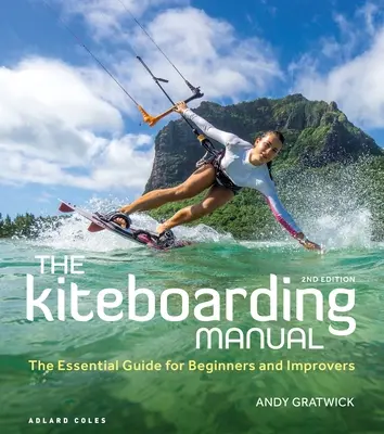 Manual de Kiteboarding: La guía esencial para principiantes y principiantes - The Kiteboarding Manual: The Essential Guide for Beginners and Improvers