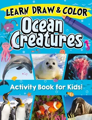 Aprende, Dibuja y Colorea Criaturas Oceánicas: Descubre 26 de las criaturas marinas más fascinantes del planeta. - Learn, Draw & Color Ocean Creatures: Discover 26 of the Most Fascinating Ocean Creatures on the Planet!