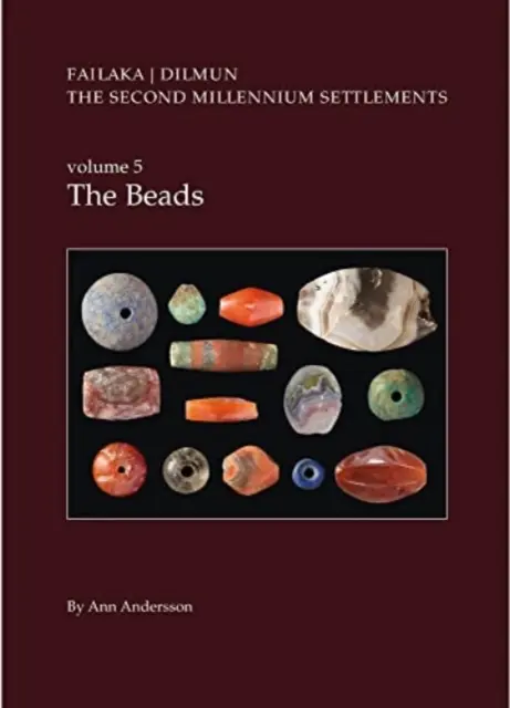 Danish Archaeological Investigations on Failaka, Kuwait. the Second Millennium Settlements, Vol. 5: The Beads