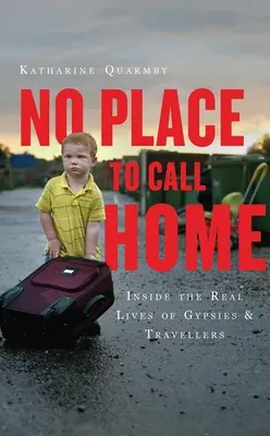 No Place to Call Home: Inside the Real Lives of Gypsies and Travellers (Sin lugar al que llamar hogar: la vida real de gitanos y nómadas) - No Place to Call Home: Inside the Real Lives of Gypsies and Travellers