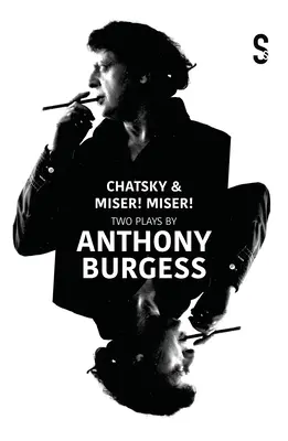 ¡Chatsky & Miser, Miser! Dos obras de Anthony Burgess - Chatsky & Miser, Miser! Two Plays by Anthony Burgess