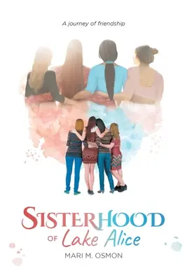 La hermandad del lago Alice: Un viaje de amistad - Sisterhood of Lake Alice: A journey of friendship