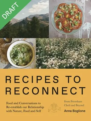 Recetas para reconectar: Alimentos y conversaciones para restablecer la relación entre la naturaleza, los alimentos y uno mismo - Recipes to Reconnect: Food and Conversations to Re-Establish the Relationship Between Nature, Food and Self