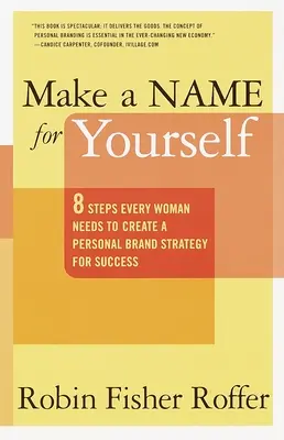 Hazte un nombre: Ocho pasos que toda mujer necesita para crear una estrategia de marca personal para el éxito - Make a Name for Yourself: Eight Steps Every Woman Needs to Create a Personal Brand Strategy for Success