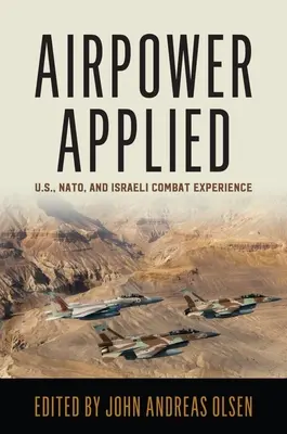 Airpower Applied: La experiencia de combate de EE.UU., la OTAN e Israel - Airpower Applied: U.S., Nato, and Israeli Combat Experience