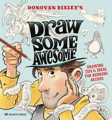 Dibuja alucinante: Consejos e ideas de dibujo para artistas en ciernes - Draw Some Awesome: Drawing Tips & Ideas for Budding Artists