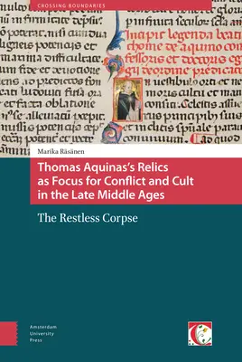 Las reliquias de Tomás de Aquino como foco de conflicto y culto en la Baja Edad Media: El cadáver inquieto - Thomas Aquinas's Relics as Focus for Conflict and Cult in the Late Middle Ages: The Restless Corpse