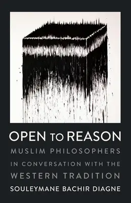 Abiertos a la razón: Filósofos musulmanes en conversación con la tradición occidental - Open to Reason: Muslim Philosophers in Conversation with the Western Tradition