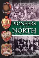 Pioneros del Norte - El nacimiento del Newcastle United FC - Pioneers of the North - The Birth of Newcastle United FC