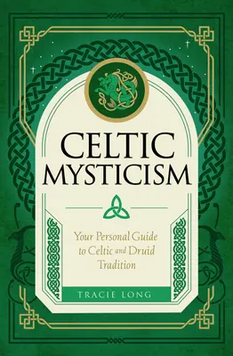 Misticismo celta: Su guía personal de la tradición celta y druida - Celtic Mysticism: Your Personal Guide to Celtic and Druid Tradition