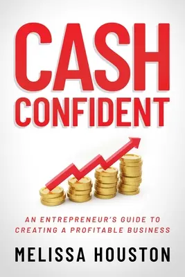 Cash Confident: Guía del emprendedor para crear un negocio rentable - Cash Confident: An Entrepreneur's Guide to Creating a Profitable Business