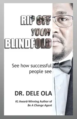 Quítese la venda de los ojos: Vea cómo ven las personas de éxito - Rip Off Your Blindfold: See how successful people see