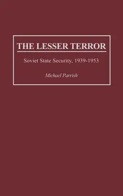 El terror menor: La seguridad del Estado soviético, 1939-1953 - The Lesser Terror: Soviet State Security, 1939-1953