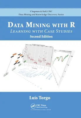 Data Mining with R: Learning with Case Studies, Segunda edición - Data Mining with R: Learning with Case Studies, Second Edition