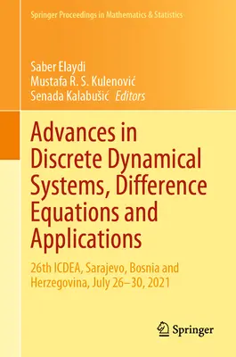 Avances en sistemas dinámicos discretos, ecuaciones en diferencias y aplicaciones: 26th Icdea, Sarajevo, Bosnia y Herzegovina, 26-30 de julio de 2021 - Advances in Discrete Dynamical Systems, Difference Equations and Applications: 26th Icdea, Sarajevo, Bosnia and Herzegovina, July 26-30, 2021