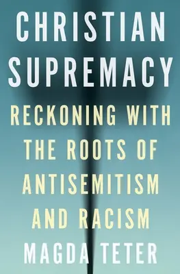 La supremacía cristiana: El ajuste de cuentas con las raíces del antisemitismo y el racismo - Christian Supremacy: Reckoning with the Roots of Antisemitism and Racism