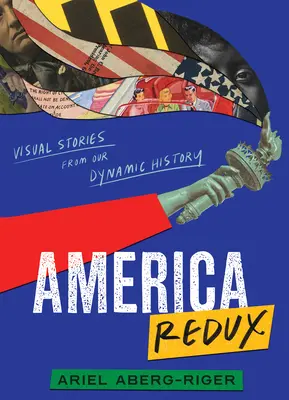 America Redux: Historias visuales de nuestra dinámica historia - America Redux: Visual Stories from Our Dynamic History