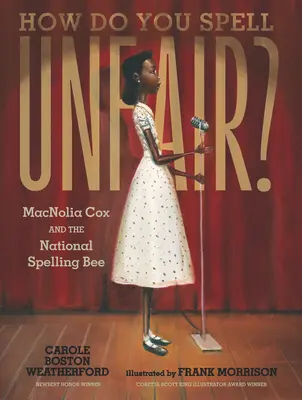 ¿Cómo se deletrea injusto? Macnolia Cox y el Concurso Nacional de Ortografía - How Do You Spell Unfair?: Macnolia Cox and the National Spelling Bee