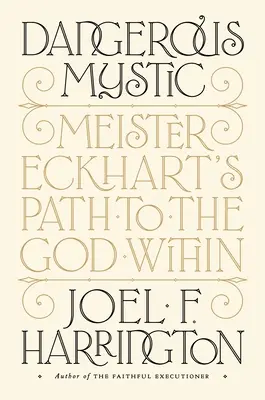 Místico peligroso: El camino de Meister Eckhart hacia el Dios interior - Dangerous Mystic: Meister Eckhart's Path to the God Within