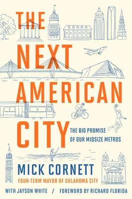 La próxima ciudad americana: La gran promesa de nuestras metrópolis de tamaño medio - The Next American City: The Big Promise of Our Midsize Metros