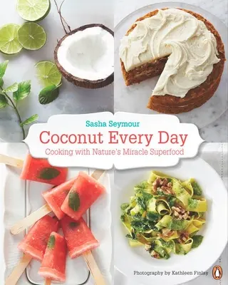 Coconut Every Day: Cocinar con el superalimento milagroso de la naturaleza: Un libro de cocina - Coconut Every Day: Cooking with Nature's Miracle Superfood: A Cookbook