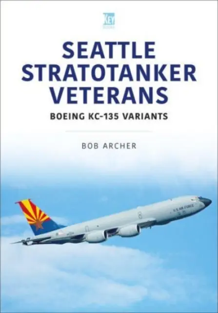 Veteranos del Seattle Stratotanker Boeing Kc-135 Variants - Seattle Stratotanker Veterans: Boeing Kc-135 Variants