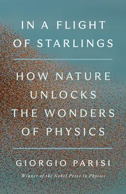 En un vuelo de estorninos Las maravillas de los sistemas complejos - In a Flight of Starlings: The Wonders of Complex Systems