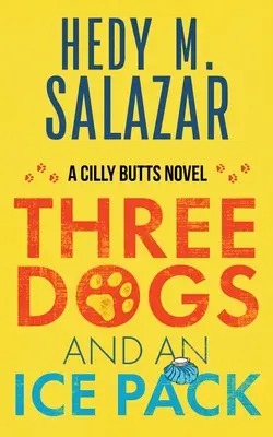 Tres perros y una bolsa de hielo: Una novela de Cilly Butts - Three Dogs and an Ice Pack: A Cilly Butts Novel