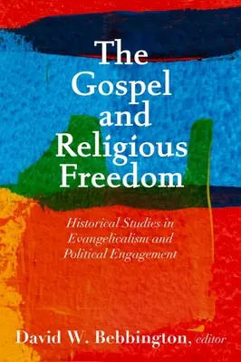 El Evangelio y la Libertad Religiosa: Estudios Históricos sobre Evangelicalismo y Compromiso Político - The Gospel and Religious Freedom: Historical Studies in Evangelicalism and Political Engagement