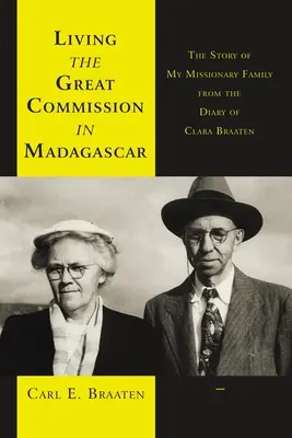 Vivir la Gran Comisión en Madagascar: La historia de mi familia misionera en el diario de Clara Braaten - Living the Great Commission in Madagascar: The Story of My Missionary Family from the Diary of Clara Braaten