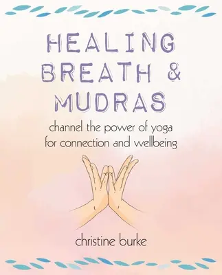 Respiración curativa y Mudras: Canaliza el Poder del Yoga para la Conexión y el Bienestar - Healing Breath and Mudras: Channel the Power of Yoga for Connection and Wellbeing