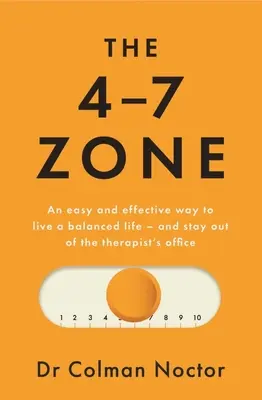 La zona 4-7: Una forma fácil y eficaz de llevar una vida equilibrada y no acudir a la consulta del terapeuta - The 4-7 Zone: An Easy and Effective Way to Live a Balanced Life - And Stay Out of the Therapist's Office