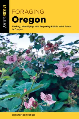 Forrajeo en Oregón: Cómo encontrar, identificar y preparar alimentos silvestres comestibles en Oregón - Foraging Oregon: Finding, Identifying, and Preparing Edible Wild Foods in Oregon