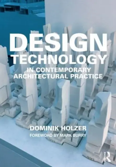 La tecnología del diseño en la práctica arquitectónica contemporánea - Design Technology in Contemporary Architectural Practice