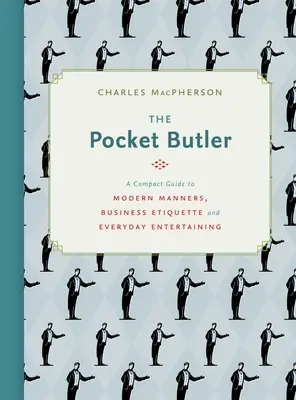 El mayordomo de bolsillo: Guía compacta de modales modernos, etiqueta en los negocios y entretenimiento cotidiano - The Pocket Butler: A Compact Guide to Modern Manners, Business Etiquette and Everyday Entertaining