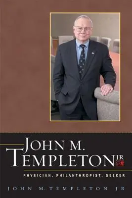 John M. Templeton Jr: Médico, Filántropo, Buscador - John M. Templeton Jr.: Physician, Philanthropist, Seeker